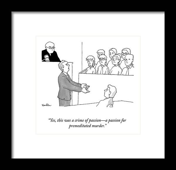 yes This Was A Crime Of Passion�a Passion For Premeditated Murder.� Defense Framed Print featuring the drawing A Crime of Passion by Charlie Hankin