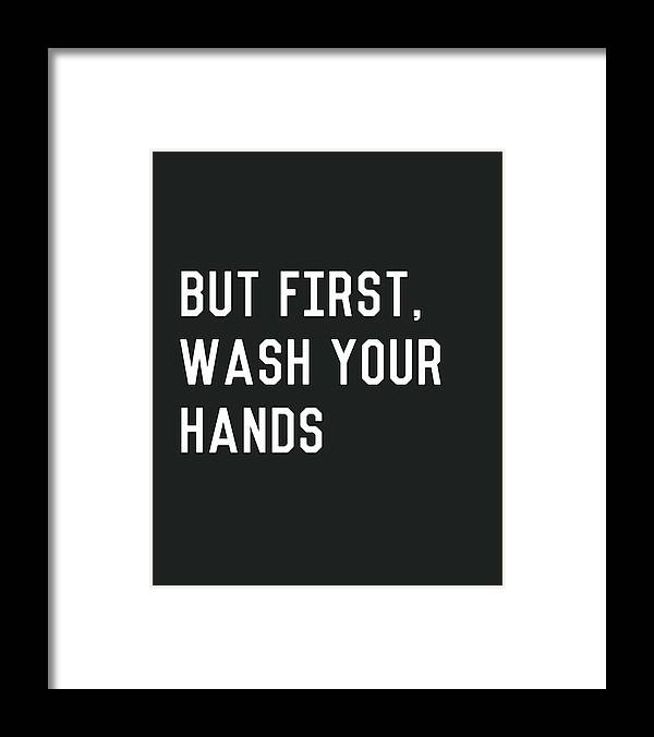 Wash Your Hands Framed Print featuring the digital art But First Wash Your Hands- Art by Linda Woods by Linda Woods