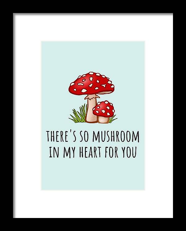 Mushrooms Framed Print featuring the digital art Cute Valentine Puns - Romantic Love Card - Card For Boyfriend or Girlfriend - Mushroom In My Heart by Joey Lott