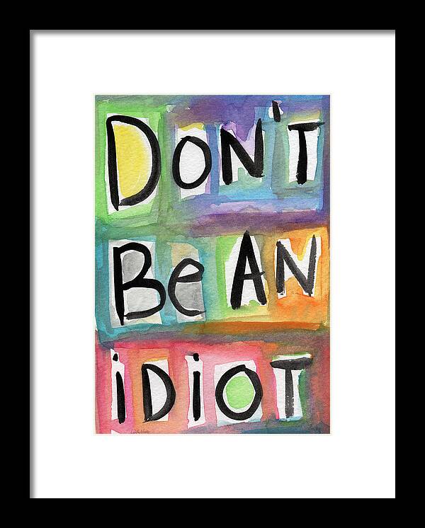 #faaAdWordsBest Framed Print featuring the painting Don't Be An Idiot by Linda Woods