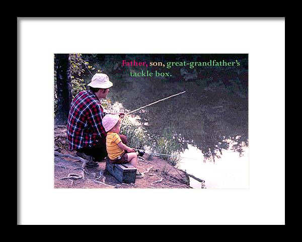 Father Framed Print featuring the photograph Father 3 year old son great-grandfathers tackle box fishing friends lasting memories by Robert C Paulson Jr