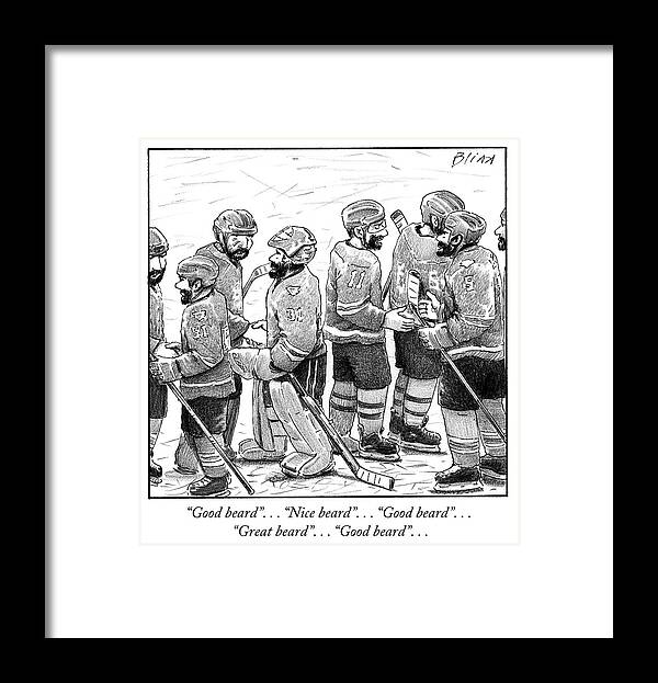 “good Beard” “nice Beard” “good Beard” “great Beard” “good Beard”... Game Framed Print featuring the drawing Good beard Nice beard by Harry Bliss