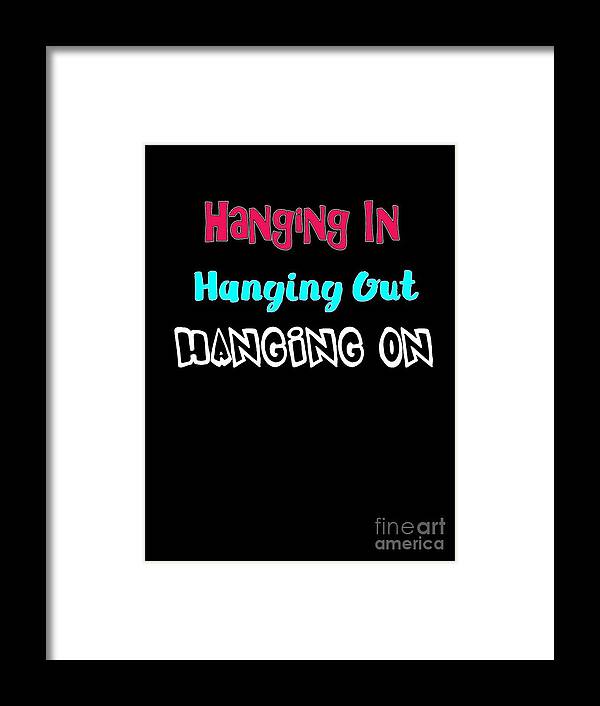Hanging In Framed Print featuring the digital art Hanging in Hanging Out Hanging On by Judy Hall-Folde