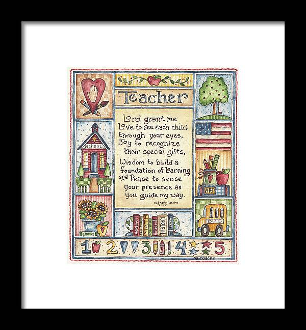 Teacher lord Grant Me Love To See Each Child Through Your Eyes. Joy To Recognize Their Special Gifts. Wisdom To Build A Foundation Of Learning And Peace To Sense Your Presence As You Guide My Way. Sign Framed Print featuring the painting Lord Grant Me To Love by Shelly Rasche