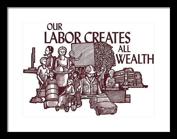 Our Labor Creates All Wealth by Ricardo Levins Morales