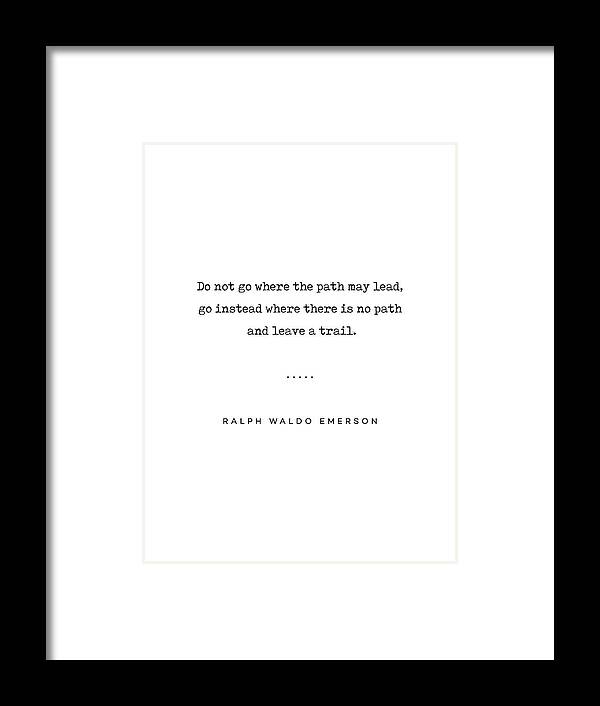 Ralph Waldo Emerson Quote Framed Print featuring the mixed media Ralph Waldo Emerson Quote 02 - Do not go where the path may lead - Typewriter Quote by Studio Grafiikka