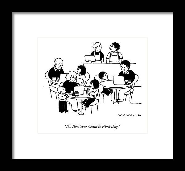It's Take Your Child To Work Day. Framed Print featuring the drawing Take Your Child to Work Day by Elisabeth McNair