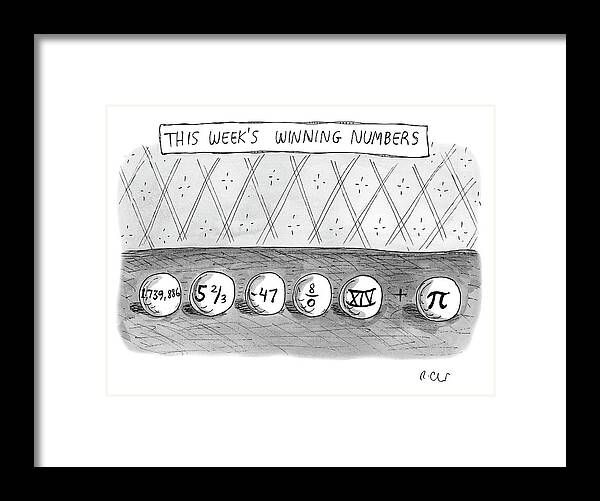  This Week's Winning Numbers Lotto Framed Print featuring the drawing This Weeks Winning Numbers by Roz Chast