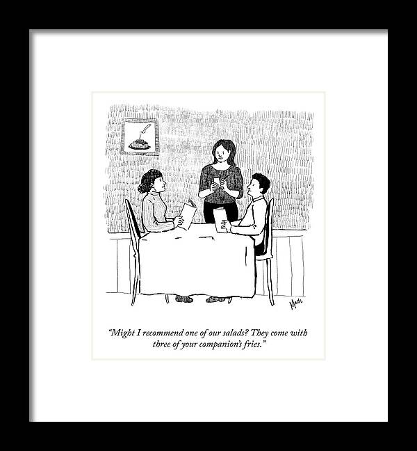 “might I Recommend One Of Our Salads? They Come With Three Of Your Companion’s Fries.” Framed Print featuring the drawing Your Companion's Fries by Madeline Horwath