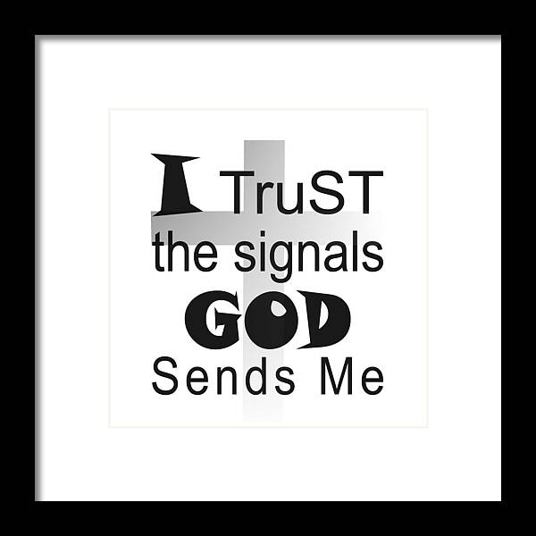 I Trust The Signals God Sends Me Framed Print featuring the digital art Christian Affirmation - I Trust God by Bob Pardue