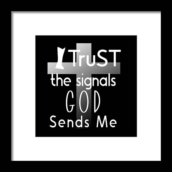 I Trust The Signals God Sends Me Framed Print featuring the digital art Christian Affirmation - I Trust God White Text by Bob Pardue