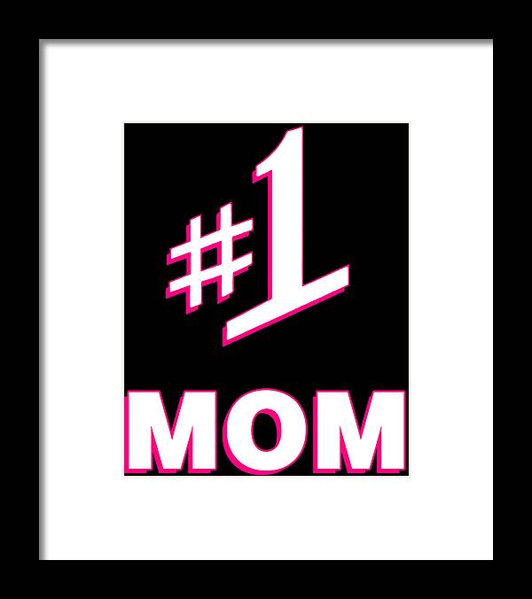 Gifts For Mom Framed Print featuring the digital art 1 Mom Number One Mom by Flippin Sweet Gear