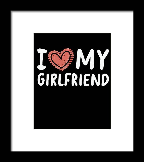 Love Framed Print featuring the digital art I Love My Girlfriend #2 by Flippin Sweet Gear