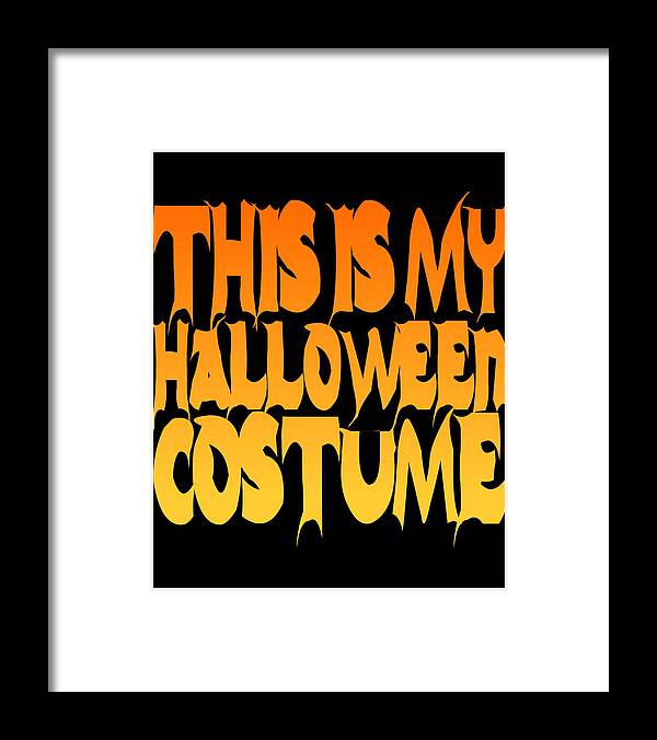 Halloween Costume Framed Print featuring the digital art This Is My Halloween Costume #2 by Flippin Sweet Gear
