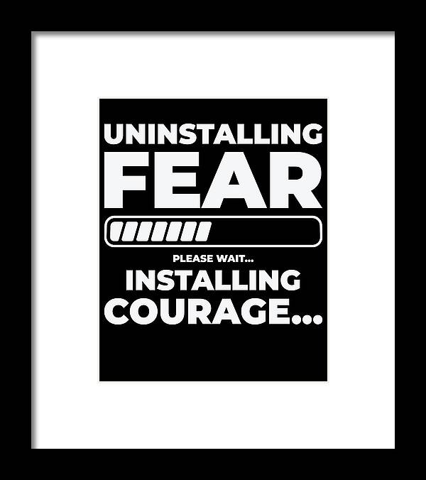 Uninstalling Framed Print featuring the digital art Uninstalling Fear Installing Courage Emotion Humor #2 by Toms Tee Store