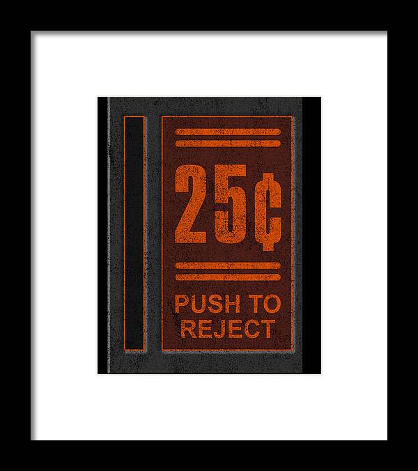 Funny Framed Print featuring the digital art 25 Cents Push To Reject by Flippin Sweet Gear