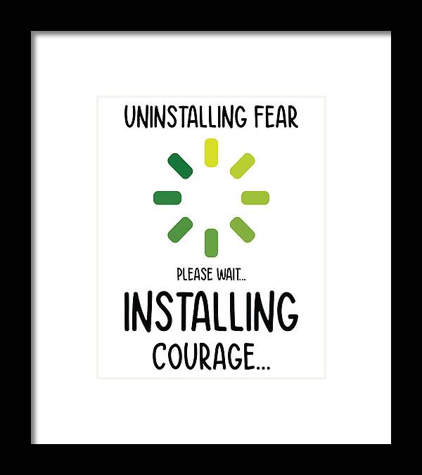 Uninstalling Framed Print featuring the digital art Uninstalling Fear Installing Courage Emotion Humor #4 by Toms Tee Store