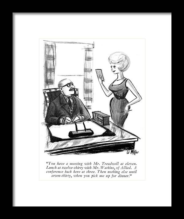 you Have A Meeting With Mr. Treadwell At Eleven. Lunch At Twelve-thirty With Mr. Watkins Framed Print featuring the drawing A Meeting With Mr Treadwell At Eleven by Warren Miller