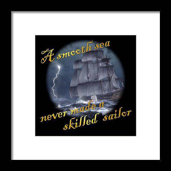 Smooth Sea Framed Print featuring the digital art A Smooth Sea Never Made a Skilled Sailor by Daniel Eskridge