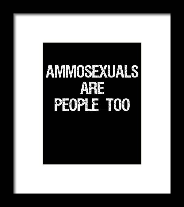 Funny Framed Print featuring the digital art Ammosexuals Are People Too by Flippin Sweet Gear