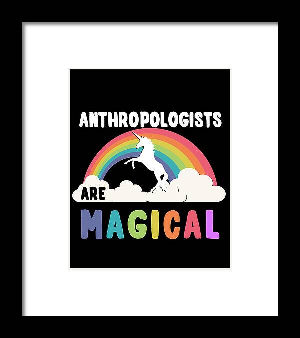 Funny Framed Print featuring the digital art Anthropologists Are Magical by Flippin Sweet Gear