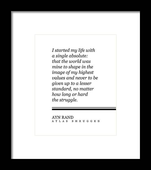 Ayn Rand Framed Print featuring the digital art Ayn Rand Quote - Atlas Shrugged - Minimalist, Classic, Typographic Print - Inspiring - Literature by Studio Grafiikka
