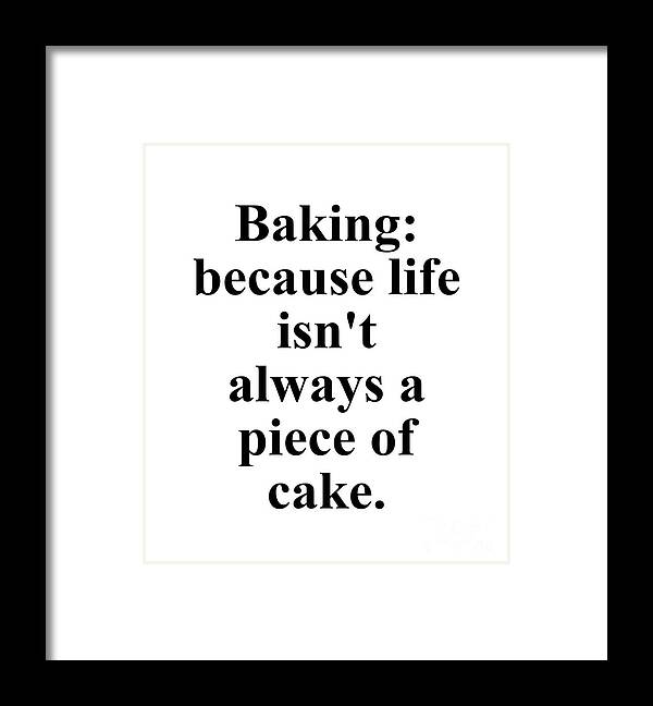 Baker Framed Print featuring the digital art Baking because life isn't always a piece of cake. by Jeff Creation