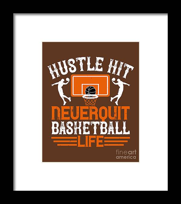 Basketball Framed Print featuring the digital art Basketball Gift Hustle Hit Never Quit Basketball Life by Jeff Creation