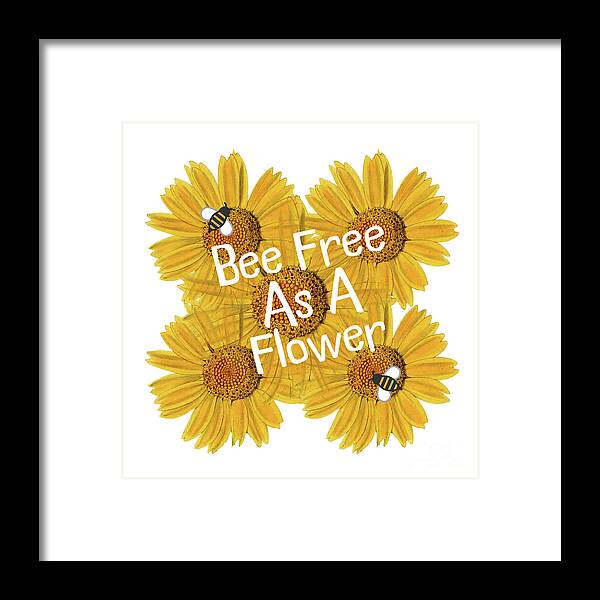 Flower Quotes Framed Print featuring the mixed media Bee Free As A Flower by Tina LeCour