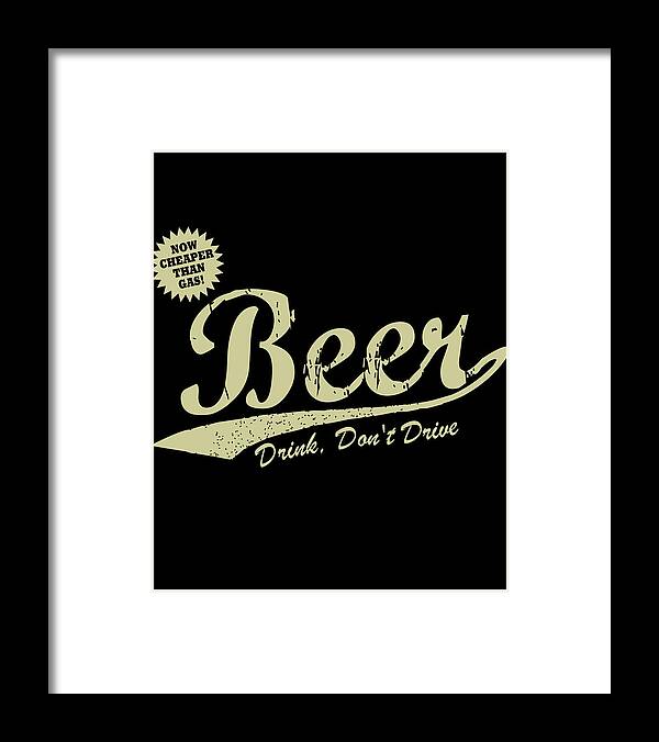 Funny Framed Print featuring the digital art Beer Cheaper Than Gas-Dark by Flippin Sweet Gear
