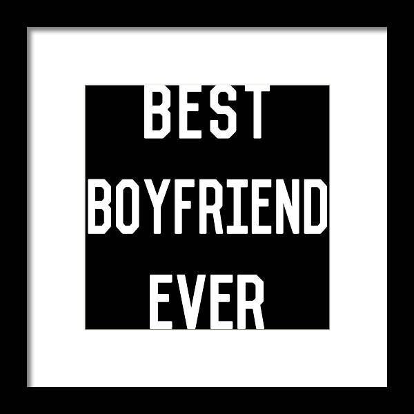 Gifts For Girlfriend Framed Print featuring the digital art Best Boyfriend Ever by Flippin Sweet Gear