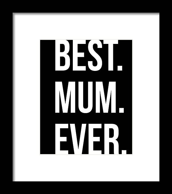 Gifts For Mom Framed Print featuring the digital art Best Mum Ever by Flippin Sweet Gear