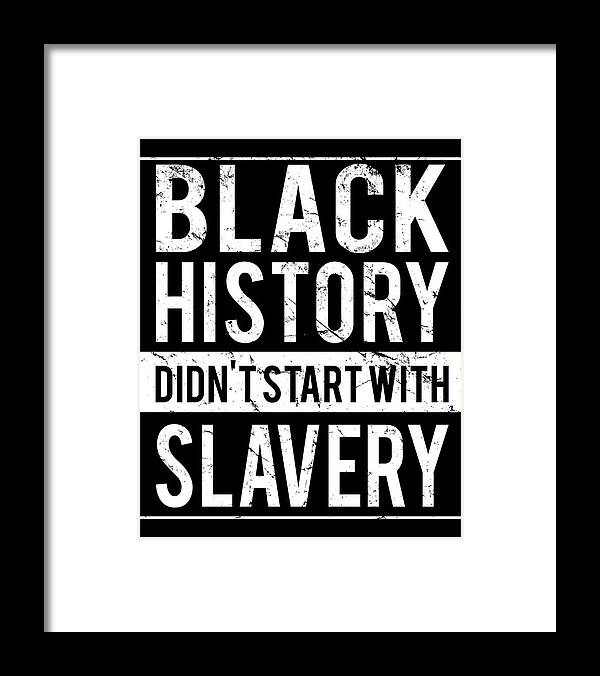 Funny Framed Print featuring the digital art Black History Didnt Start With Slavery Juneteenth by Flippin Sweet Gear