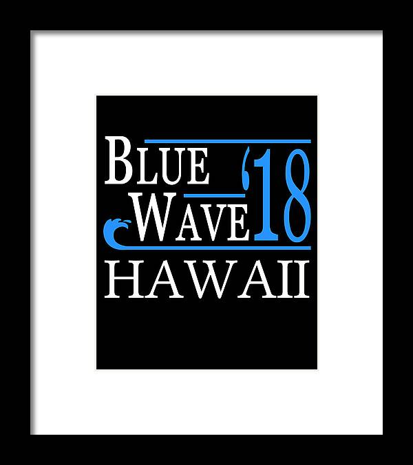 Election Framed Print featuring the digital art Blue Wave HAWAII Vote Democrat by Flippin Sweet Gear
