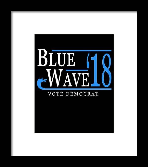 Cool Framed Print featuring the digital art Blue Wave Vote Democrat 2018 Election by Flippin Sweet Gear