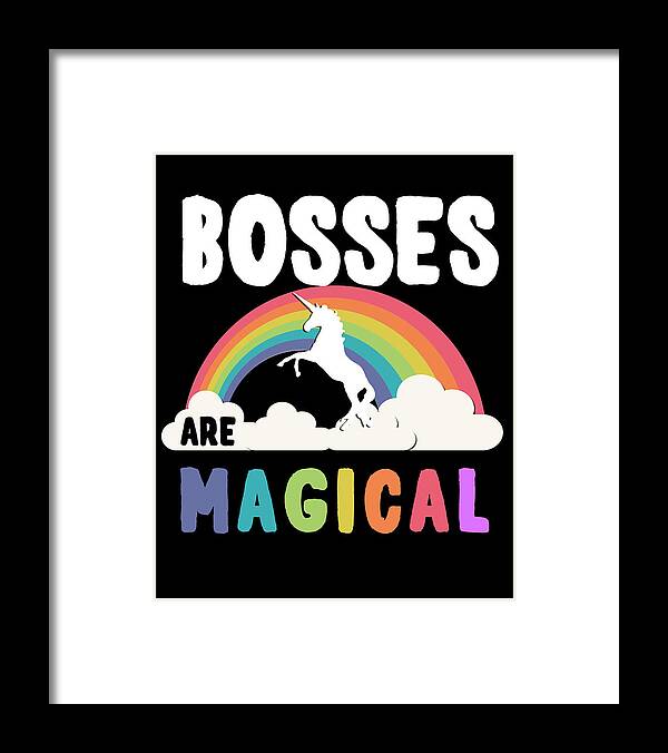 Funny Framed Print featuring the digital art Bosses Are Magical by Flippin Sweet Gear
