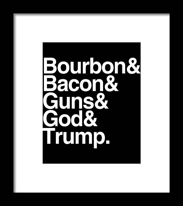 Funny Framed Print featuring the digital art Bourbon Bacon God Guns And Trump by Flippin Sweet Gear