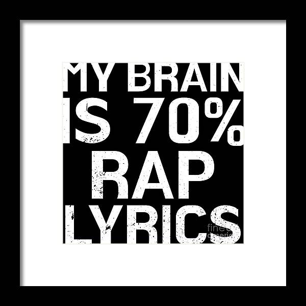 Brain Is 70 Rap Lyrics Funny Rapper Music Gift Framed Print by Haselshirt -  Fine Art America