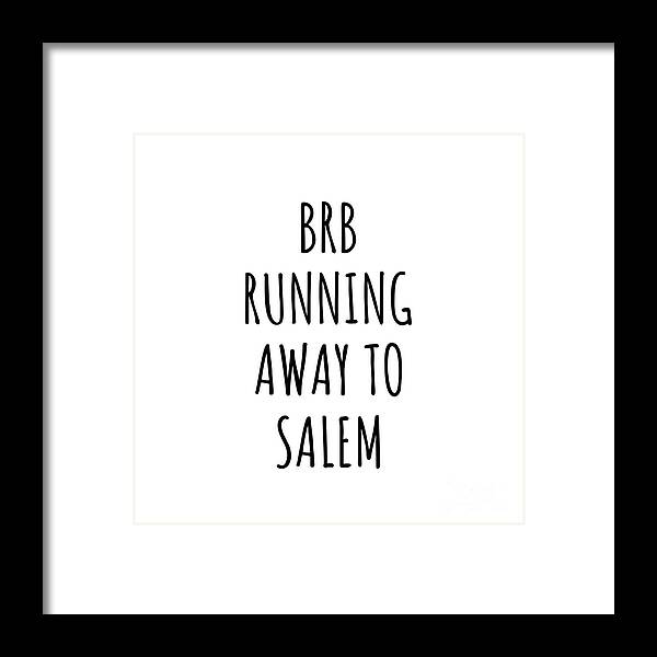 Salem Gift Framed Print featuring the digital art BRB Running Away To Salem by Jeff Creation