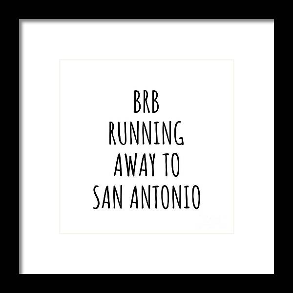San Antonio Gift Framed Print featuring the digital art BRB Running Away To San Antonio by Jeff Creation