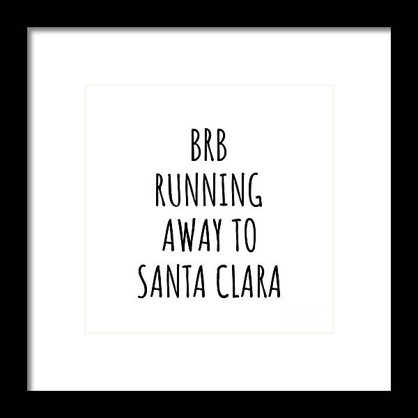 Santa Clara Gift Framed Print featuring the digital art BRB Running Away To Santa Clara by Jeff Creation