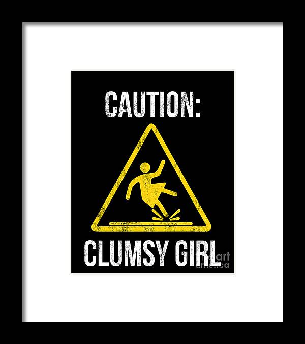 Caution Clumsy Girl Funny For Accident Prone Girls Framed Print by Noirty  Designs - Fine Art America