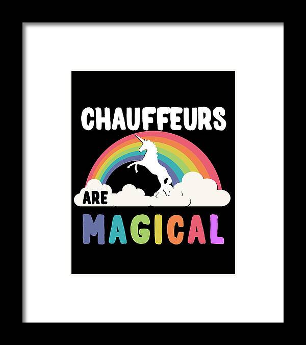 Funny Framed Print featuring the digital art Chauffeurs Are Magical by Flippin Sweet Gear