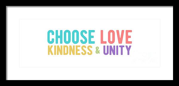 Choose Love Framed Print featuring the digital art CHOOSE LOVE KINDNESS UNITY Colorful by Laura Ostrowski
