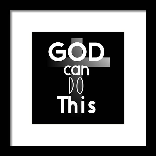 God Can Do This Framed Print featuring the digital art Christian Affirmation - God Can Do This White Text by Bob Pardue