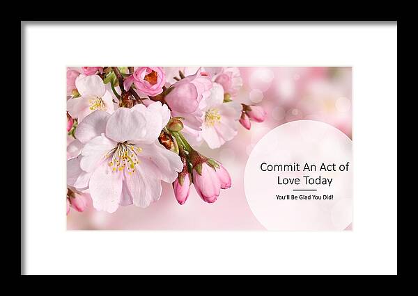 Love Framed Print featuring the photograph Commit an Act of Love Today by Nancy Ayanna Wyatt