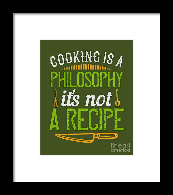 Cook Framed Print featuring the digital art Cook Gift Cooking Is A Philosophy It's Not A Recipe Funny Food Lover by Jeff Creation