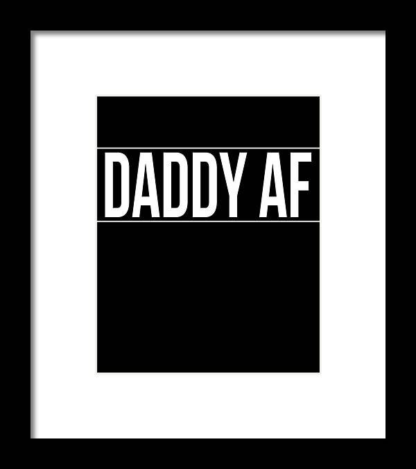 Gifts For Dad Framed Print featuring the digital art Daddy Af by Flippin Sweet Gear