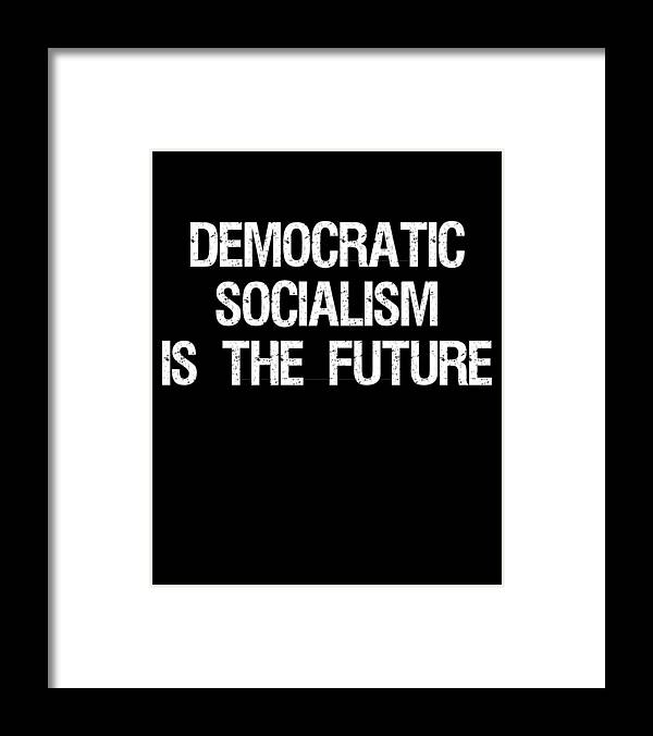 Funny Framed Print featuring the digital art Democratic Socialism is the Future by Flippin Sweet Gear