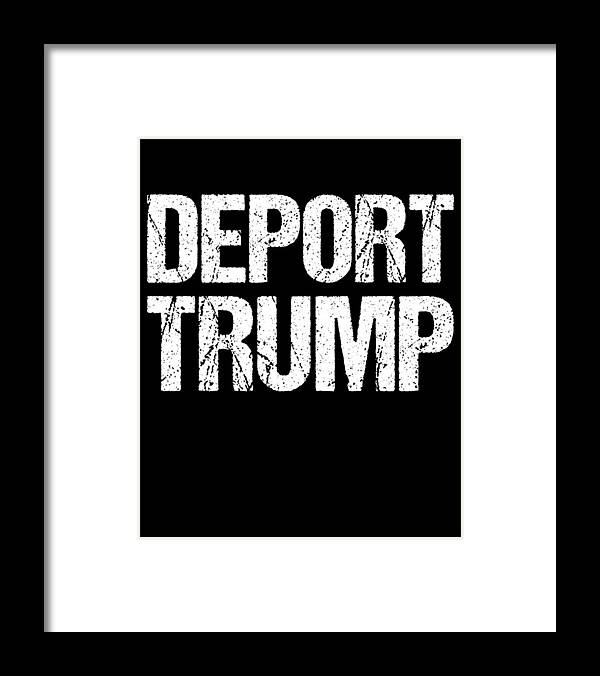 Funny Framed Print featuring the digital art Deport Trump by Flippin Sweet Gear